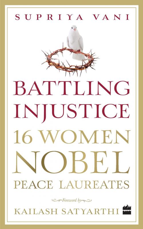 Cover of the book Battling Injustice: 16 Women Nobel Peace Laureates by Supriya Vani, HarperCollins Publishers India