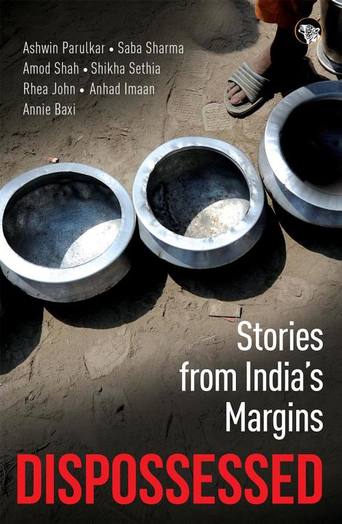 Cover of the book Dispossessed by Ashwin Parulkar, Saba Sharma, Amod Shah et al., Speaking Tiger Publishing Pvt Ltd