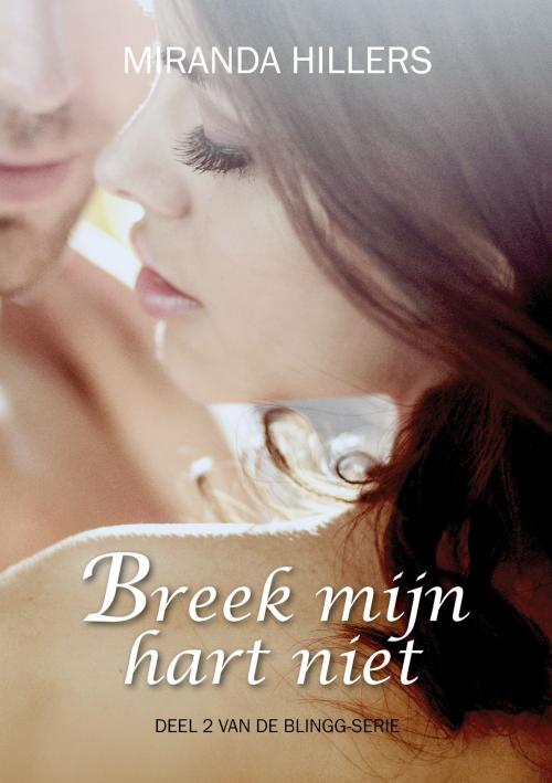 Cover of the book Breek mijn hart niet by Miranda Hillers, MH Books