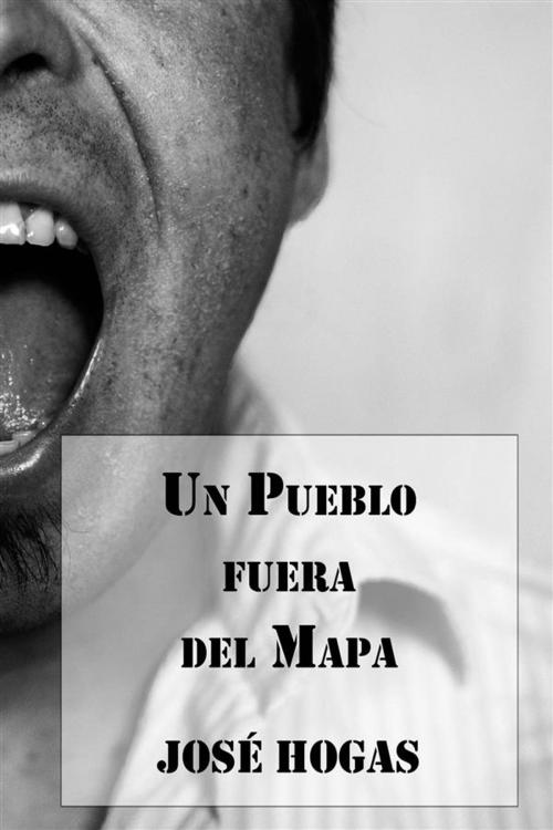 Cover of the book Un Pueblo fuera del Mapa by José Hogas, Editorial Segismundo