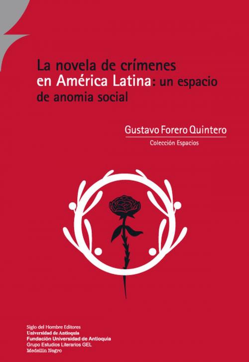 Cover of the book La novela de crímenes en América Latina: un espacio de anomia social by Gustavo Forero Quintero, Siglo del Hombre Editores