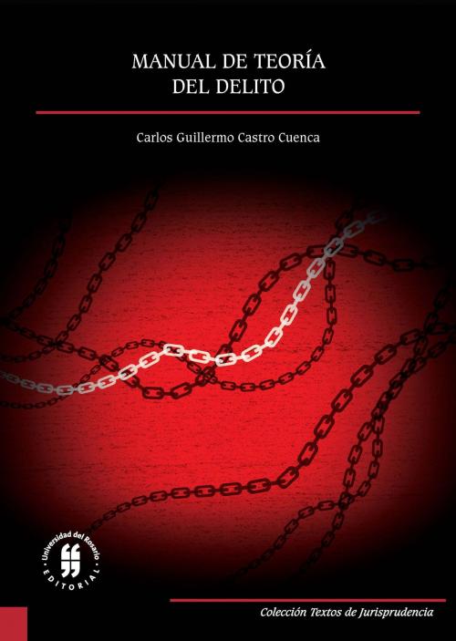 Cover of the book Manual de teoría del delito by Carlos Guillermo Castro Cuenca, Editorial Universidad del Rosario