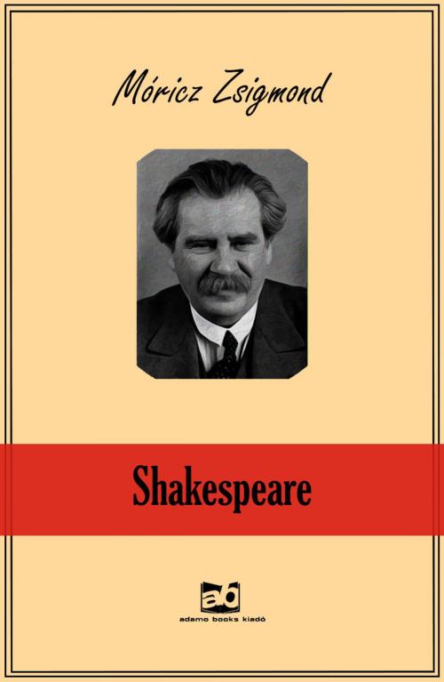 Cover of the book Shakespeare by Móricz Zsigmond, ADAMO BOOKS