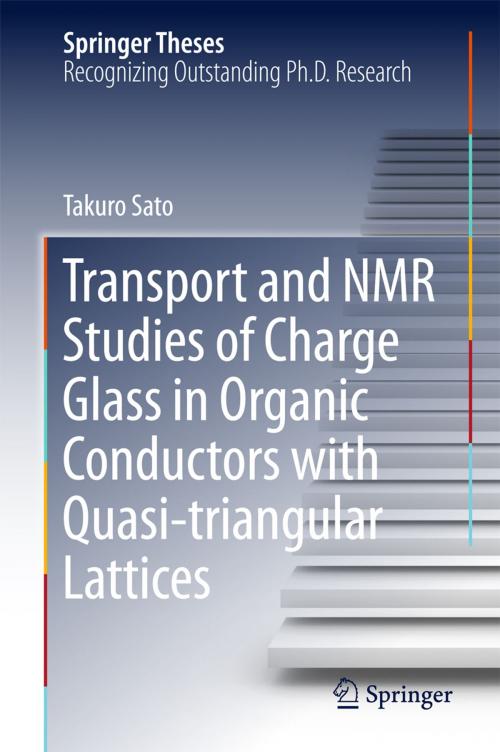 Cover of the book Transport and NMR Studies of Charge Glass in Organic Conductors with Quasi-triangular Lattices by Takuro Sato, Springer Singapore