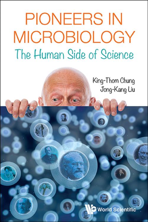 Cover of the book Pioneers in Microbiology by King-Thom Chung, Jong-Kang Liu, World Scientific Publishing Company