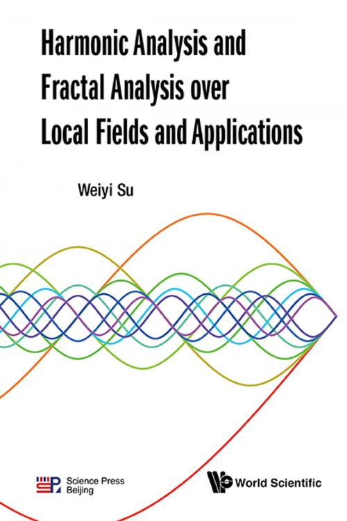 Cover of the book Harmonic Analysis and Fractal Analysis over Local Fields and Applications by Weiyi Su, World Scientific Publishing Company