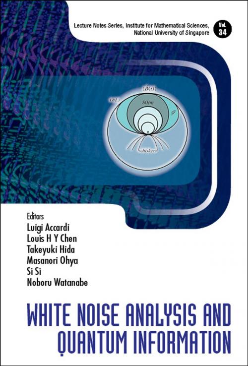 Cover of the book White Noise Analysis and Quantum Information by Luigi Accardi, Louis H Y Chen, Takeyuki Hida;Masanori Ohya;Si Si;Noboru Watanabe, World Scientific Publishing Company
