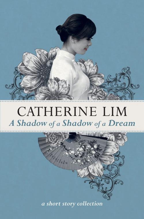 Cover of the book A Shadow of A Shadow of A Dream by Catherine Lim, Marshall Cavendish International