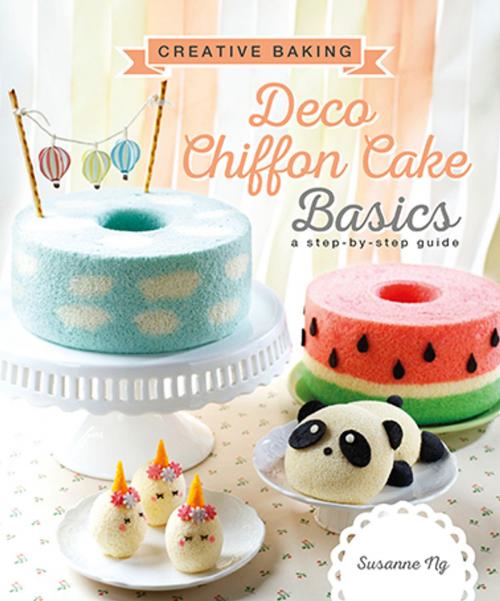 Cover of the book Creative Baking: Deco Chiffon Cake Basics by Susanne Ng, Marshall Cavendish International