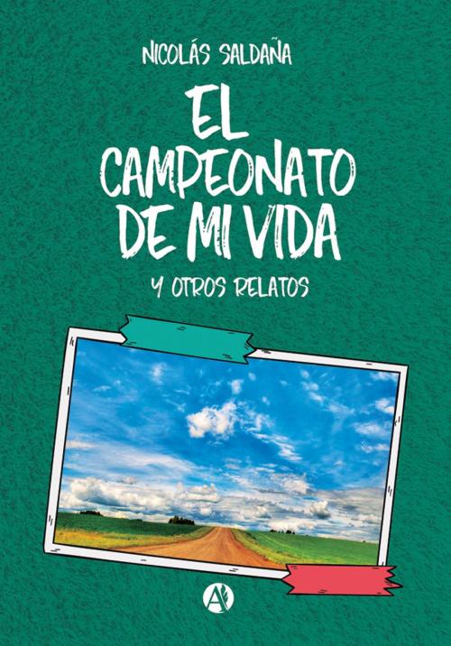 Cover of the book El campeonato de mi vida by Nicolás Saldaña, Editorial Autores de Argentina