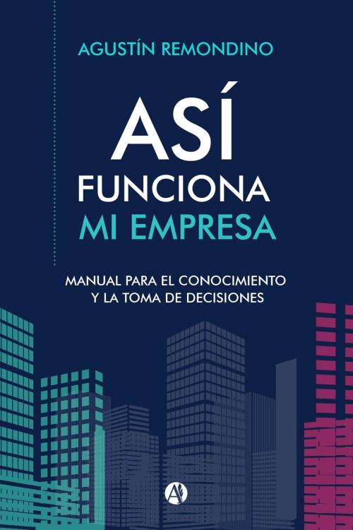 Cover of the book Así funciona mi empresa by Agustín Remondino, Editorial Autores de Argentina