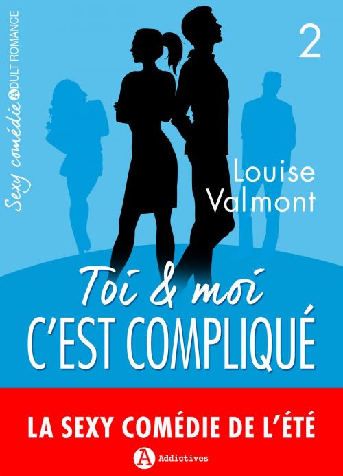 Cover of the book Toi et moi : c'est compliqué, vol. 2 by Louise Valmont, Editions addictives