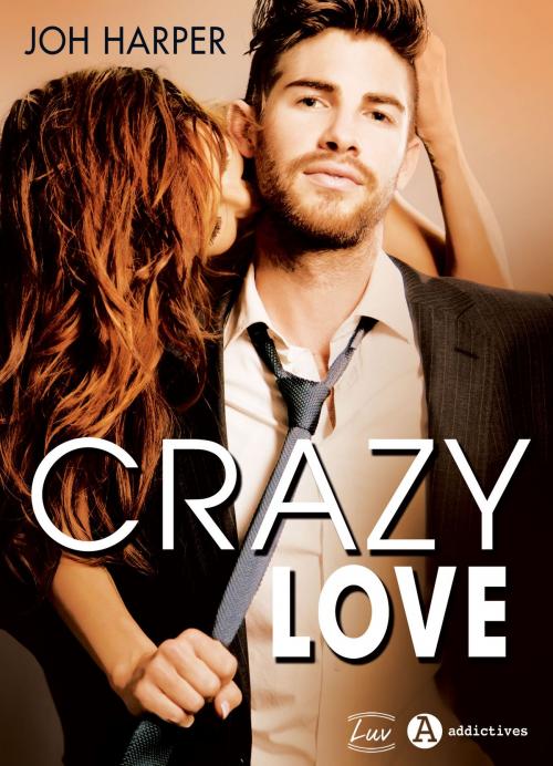 Cover of the book Crazy Love by Joh Harper, Addictives – Luv