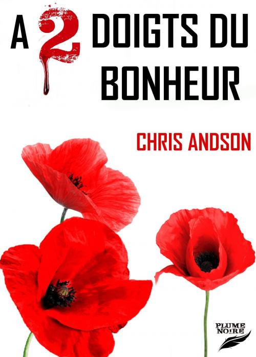 Cover of the book A 2 DOIGTS DU BONHEUR by Chris Andson, La Plume Noire