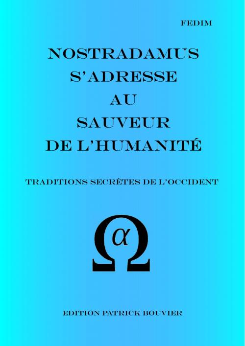 Cover of the book Nostradamus s'adresse au Sauveur de l'humanité by Patrick Bouvier, Bouvier