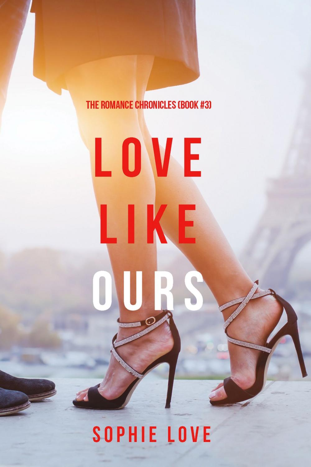 Big bigCover of Love Like Ours (The Romance Chronicles—Book #3)