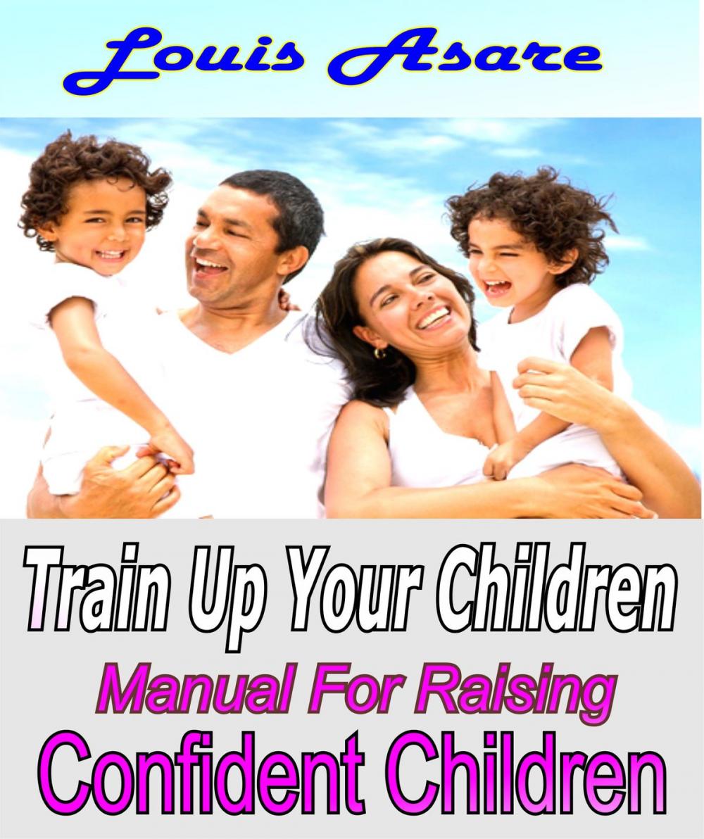Big bigCover of Train Up Your Children Manual For Raising Confident Children
