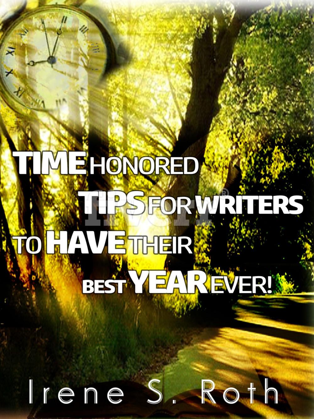 Big bigCover of Time Honored Tips For Writers To Have Their Best Year Ever!