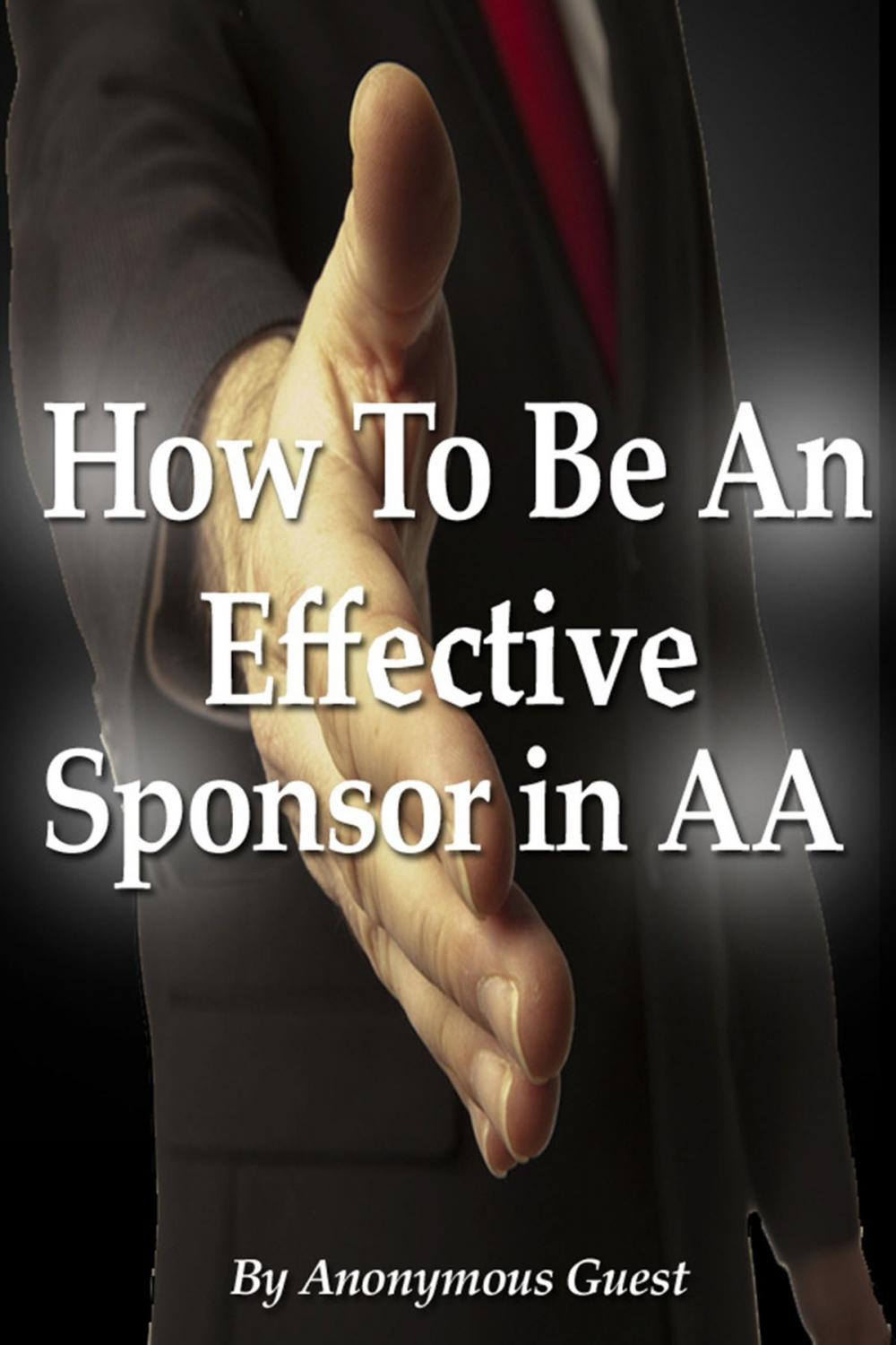 Big bigCover of How To Be An Effective Sponsor In Recovery With Alcoholics Anonymous