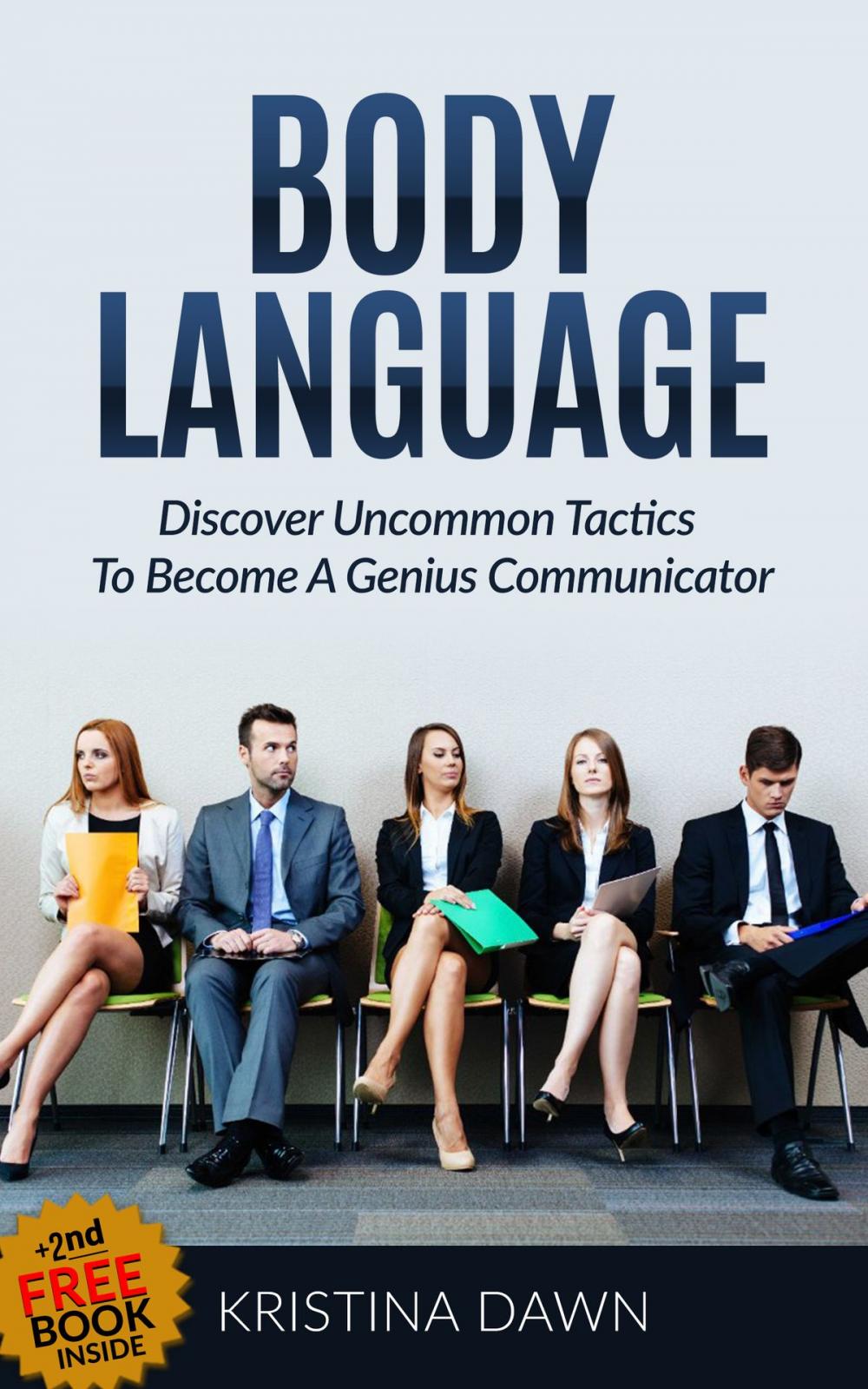 Big bigCover of Body Language: Discover Uncommon Body Language Secrets To Become A Genius Communicator And Learn How To Use Body Language To Read People's Mind