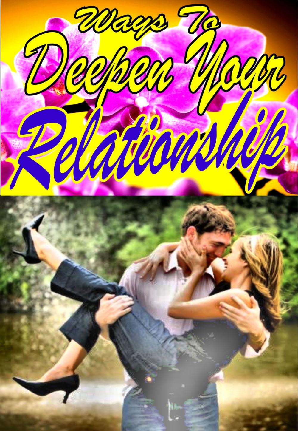 Big bigCover of Ways To Deepen Your Relationship
