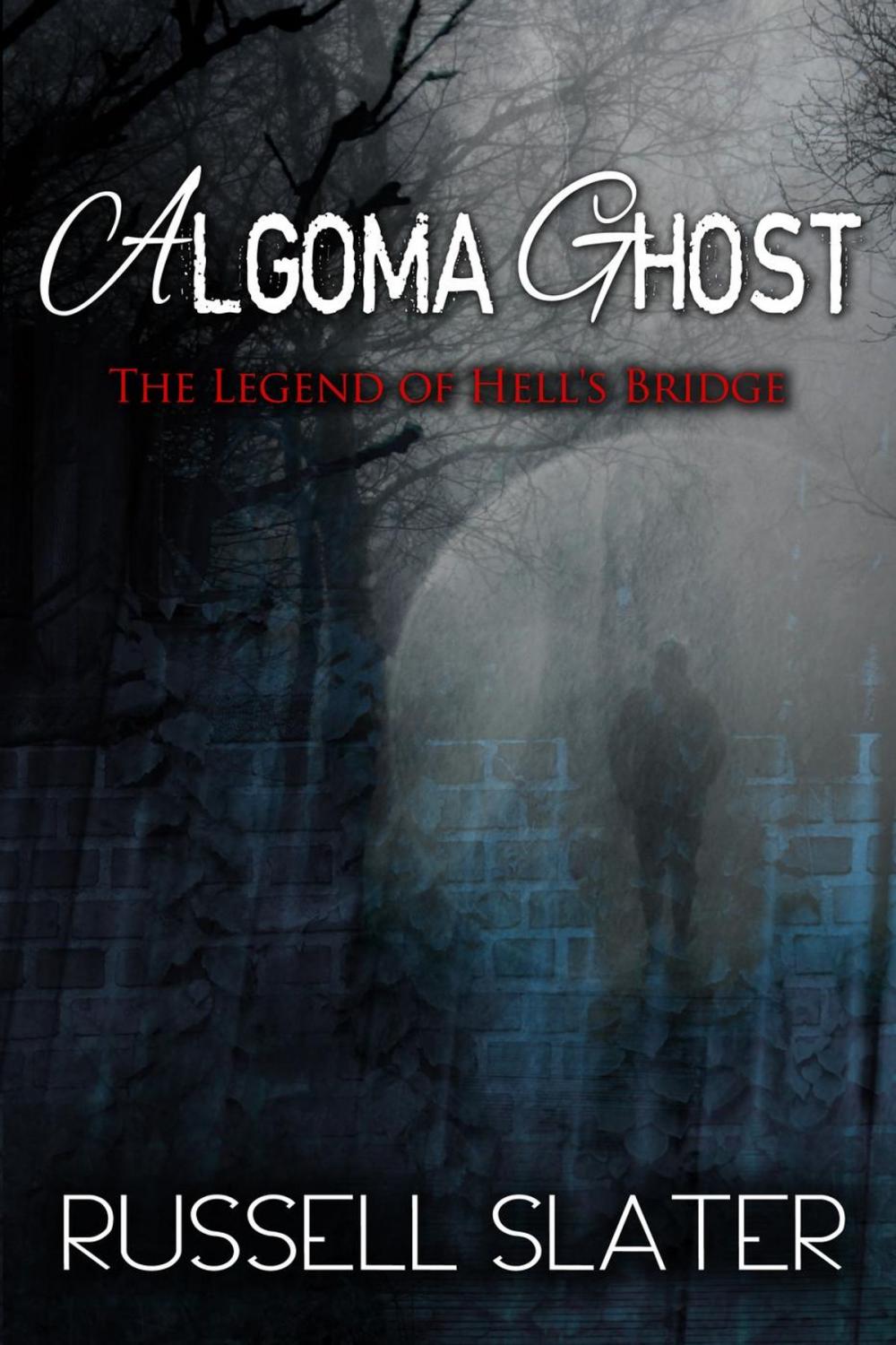 Big bigCover of Algoma Ghost: The Legend of Hell's Bridge
