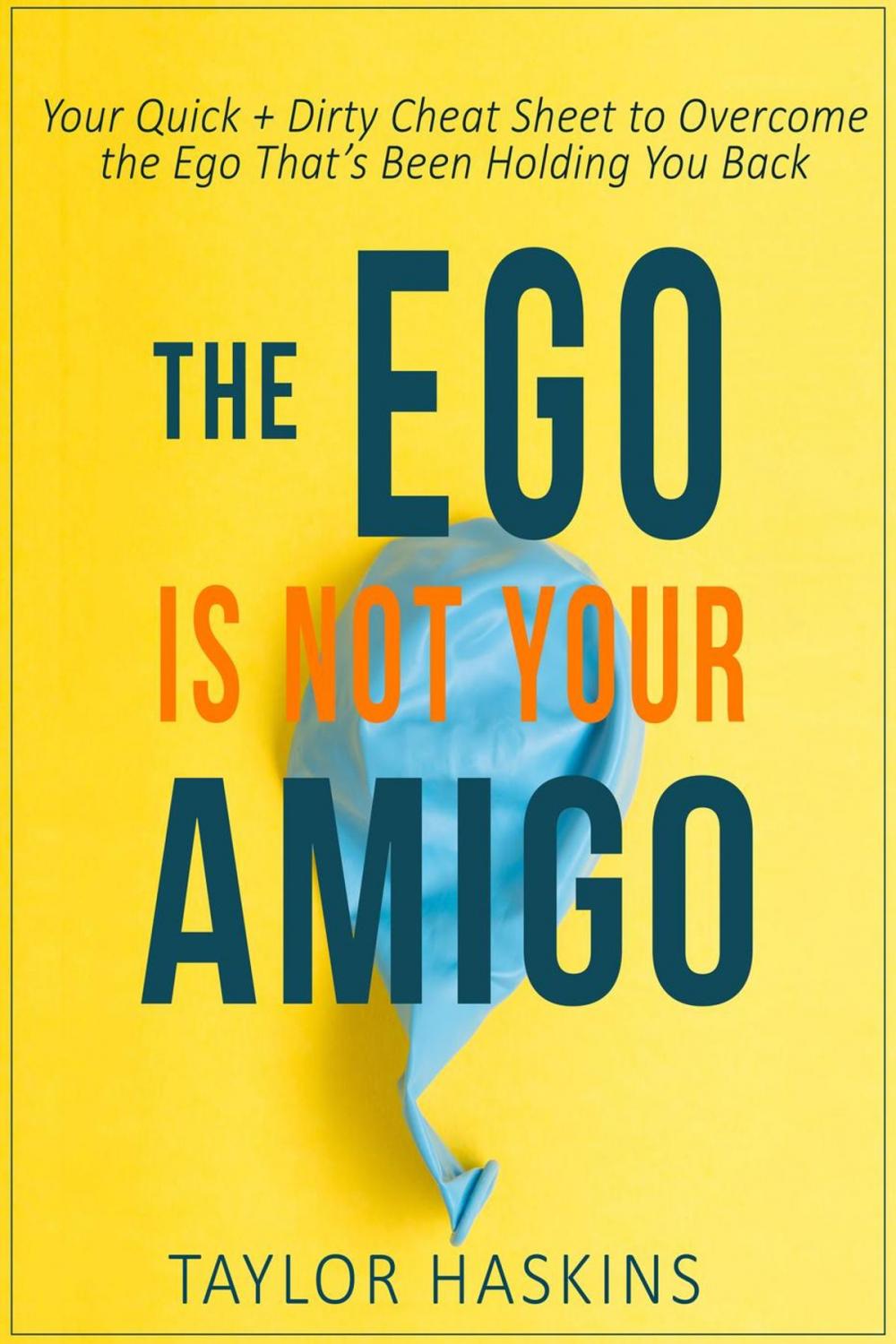 Big bigCover of Your Ego is Not Your Amigo: Your Quick + Dirty Cheat Sheet to Overcome the Ego That’s Been Holding You Back