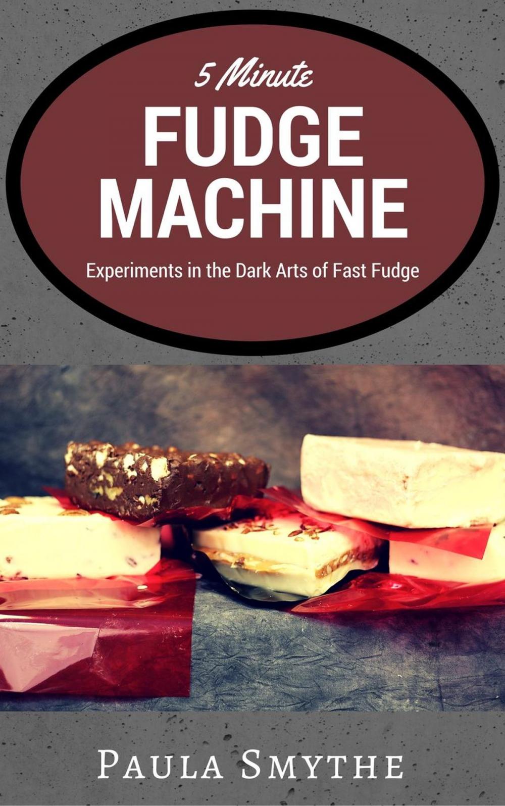 Big bigCover of 5 Minute Fudge Machine: Experiments in the Dark Arts of Fast Fudge