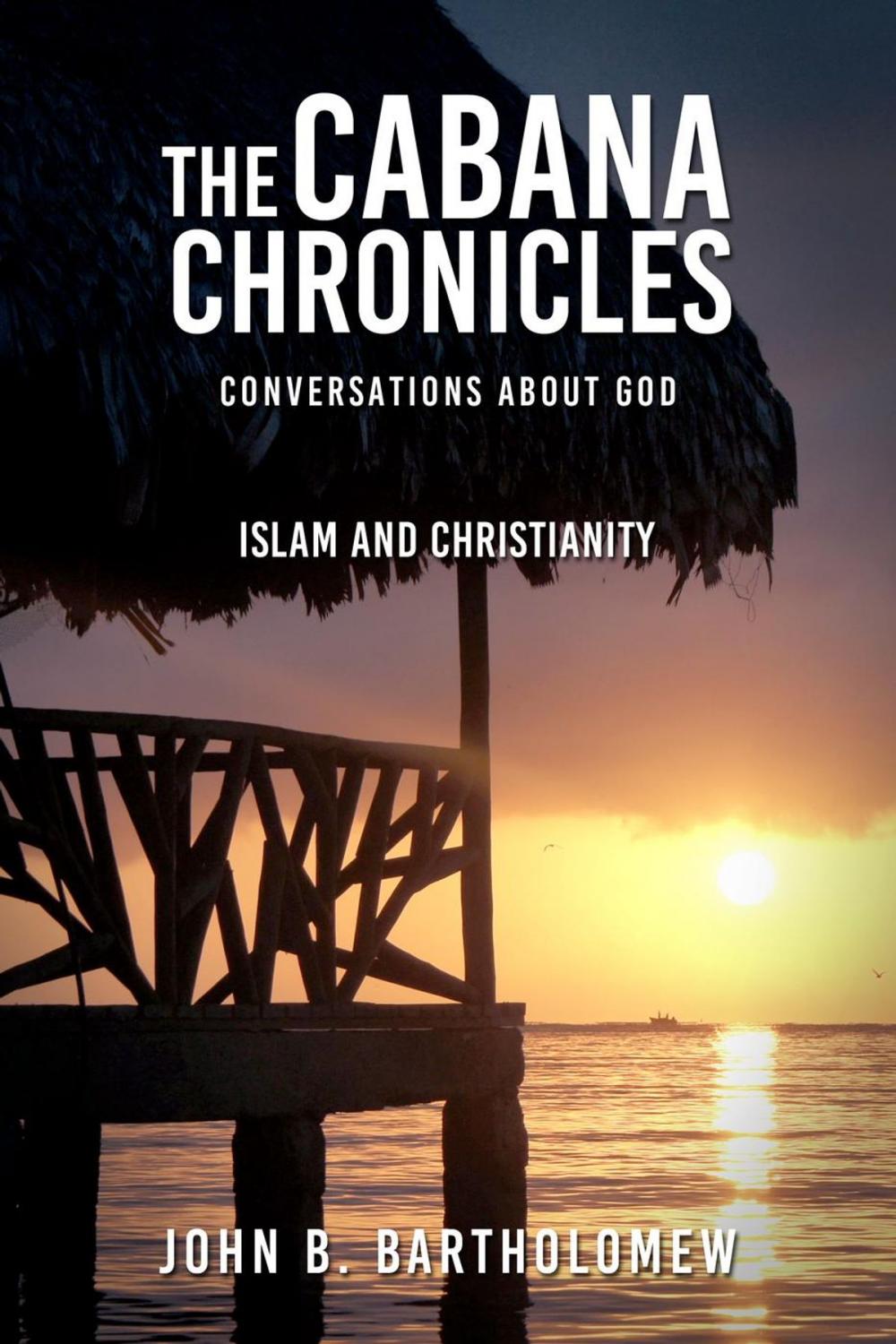 Big bigCover of The Cabana Chronicles Conversations About God Islam and Christianity