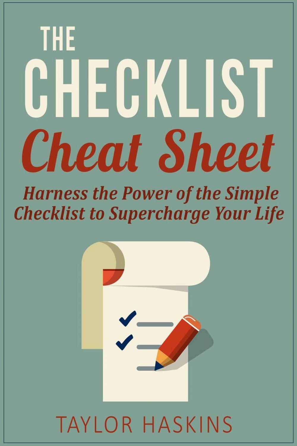 Big bigCover of The Checklist Cheat Sheet: How to Harness the Surprising Power of the Simple Checklist to Supercharge Your Life
