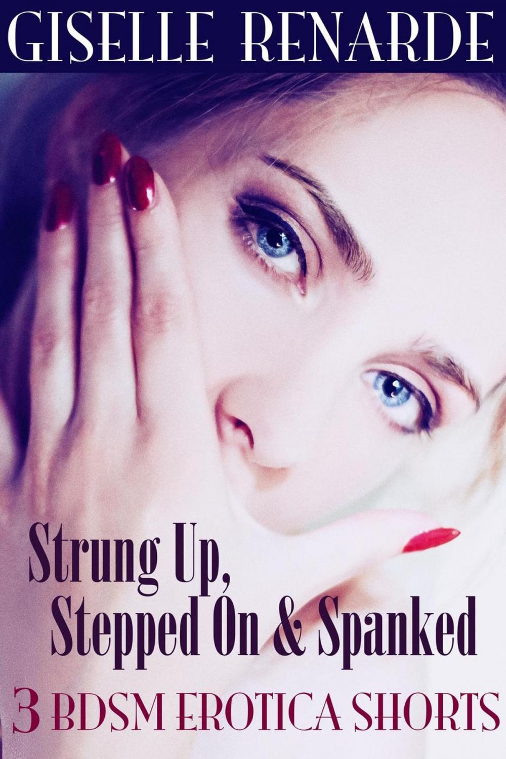 Big bigCover of Strung Up, Stepped On and Spanked: 3 BDSM Erotica Shorts