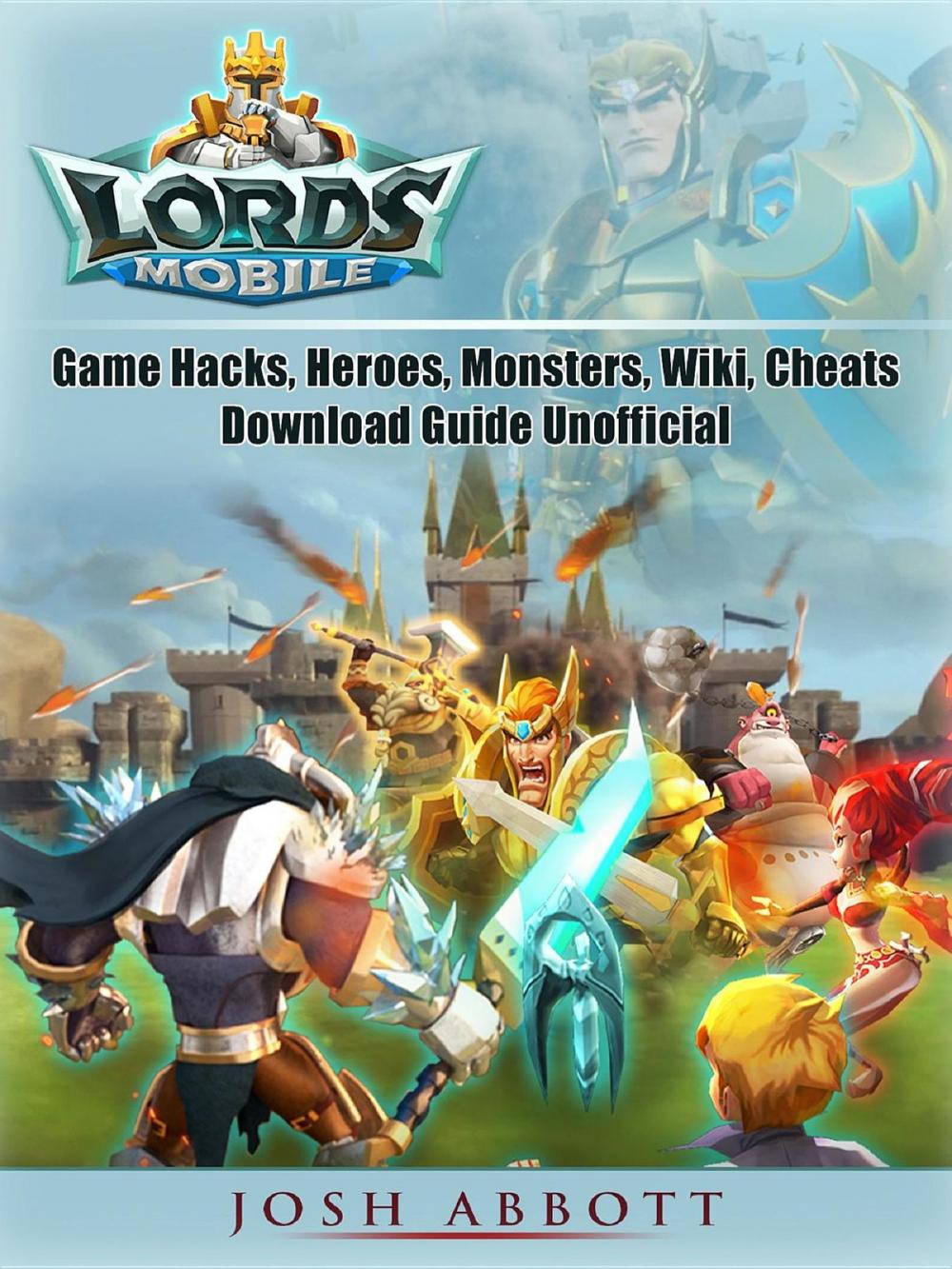 Big bigCover of Lords Mobile Game Hacks, Heroes, Monsters, Wiki, Cheats, Download Guide Unofficial