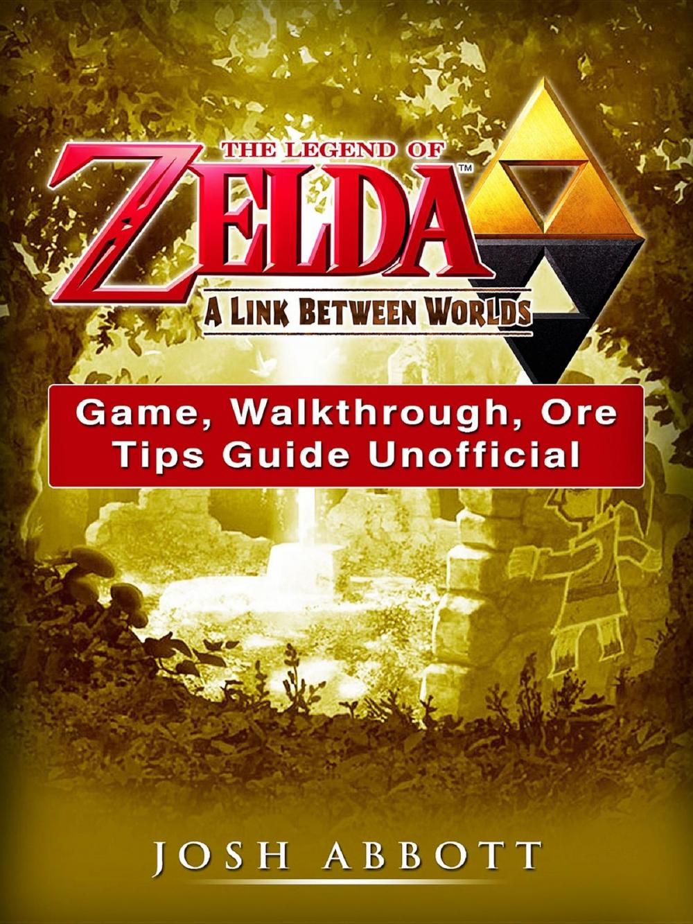 Big bigCover of The Legend of Zelda a Link Between Worlds Game, Walkthrough, Ore, Tips Guide Unofficial