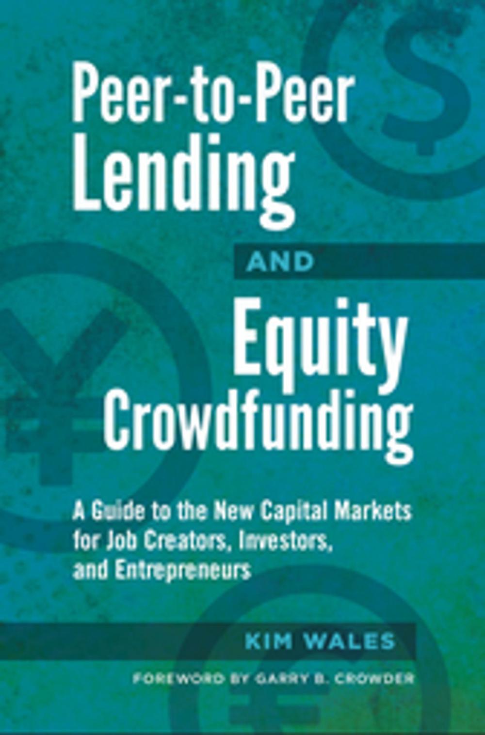 Big bigCover of Peer-to-Peer Lending and Equity Crowdfunding: A Guide to the New Capital Markets for Job Creators, Investors, and Entrepreneurs