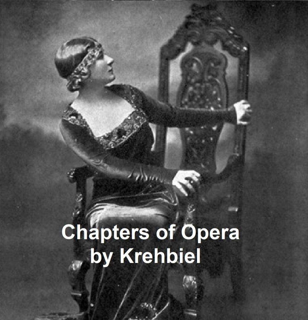 Big bigCover of Chapters of Opera, being historical and critical observations and records concerning the lyric drama in New York from its earliest days down to the present time.