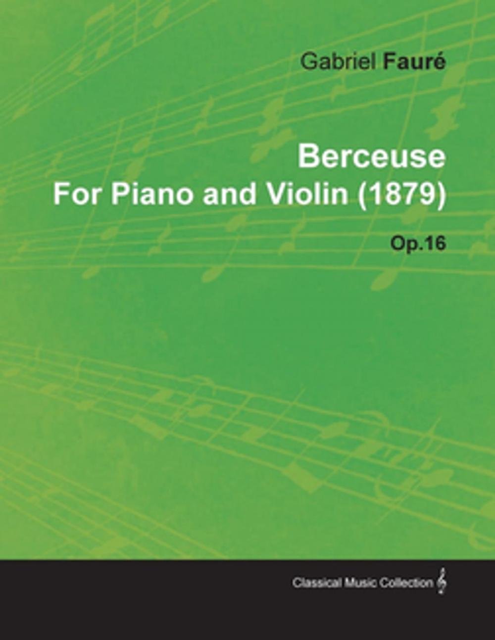 Big bigCover of Berceuse by Gabriel Faur for Piano and Violin (1879) Op.16