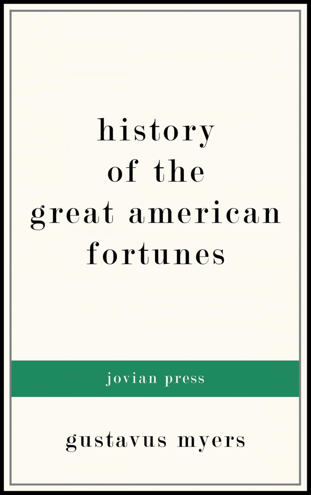 Big bigCover of History of the Great American Fortunes