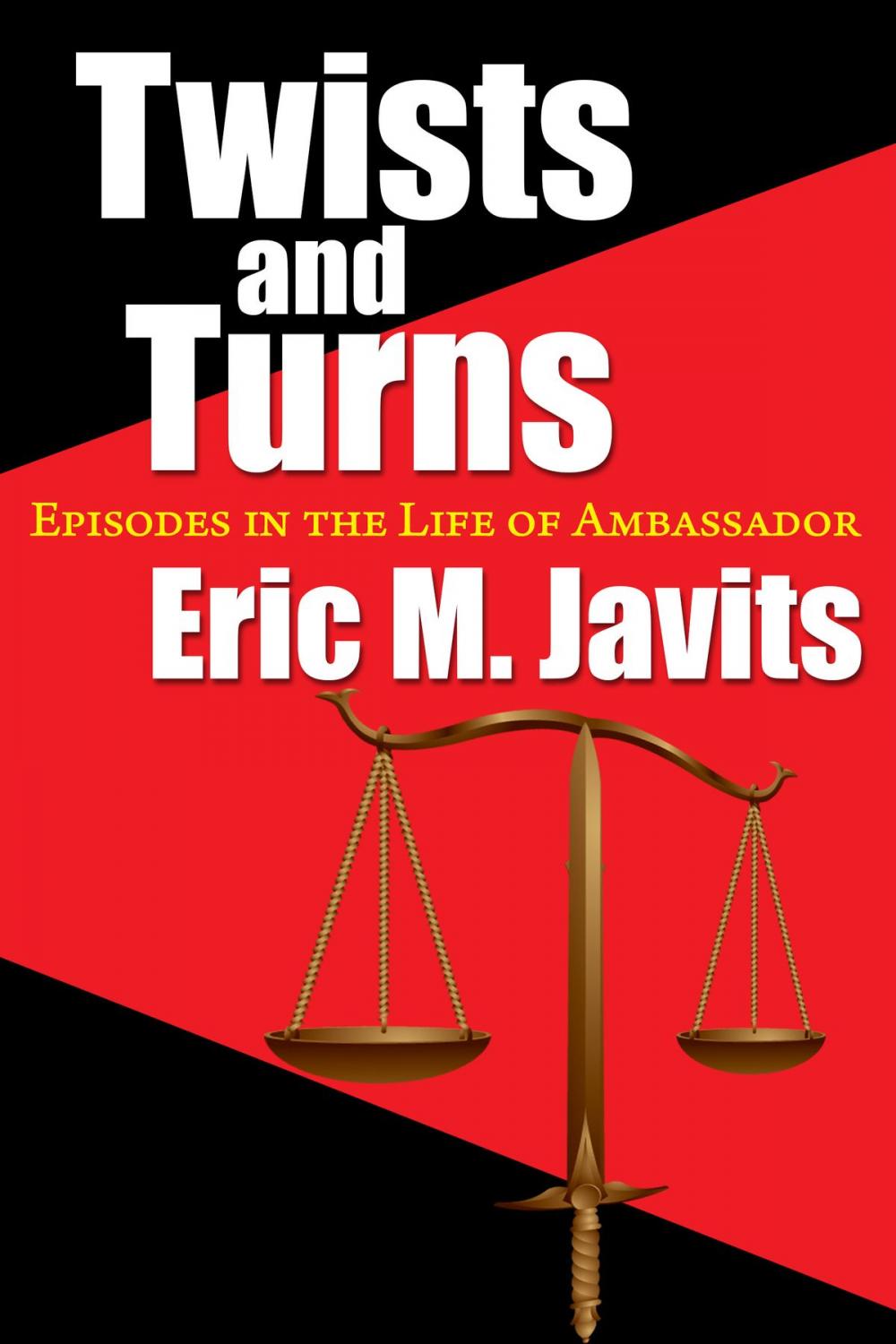 Big bigCover of Twists and Turns: Episodes in the Life of Ambassador Eric M. Javits
