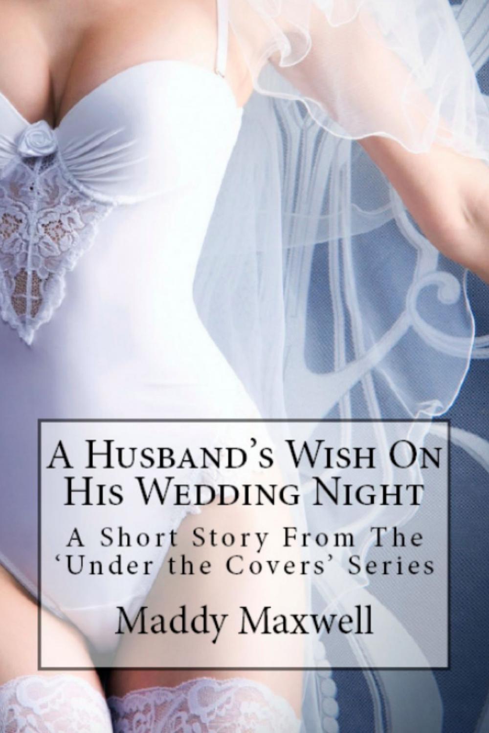 Big bigCover of A Husband’s Wish On His Wedding Night: A Short Story From The ‘Under The Covers’ Series