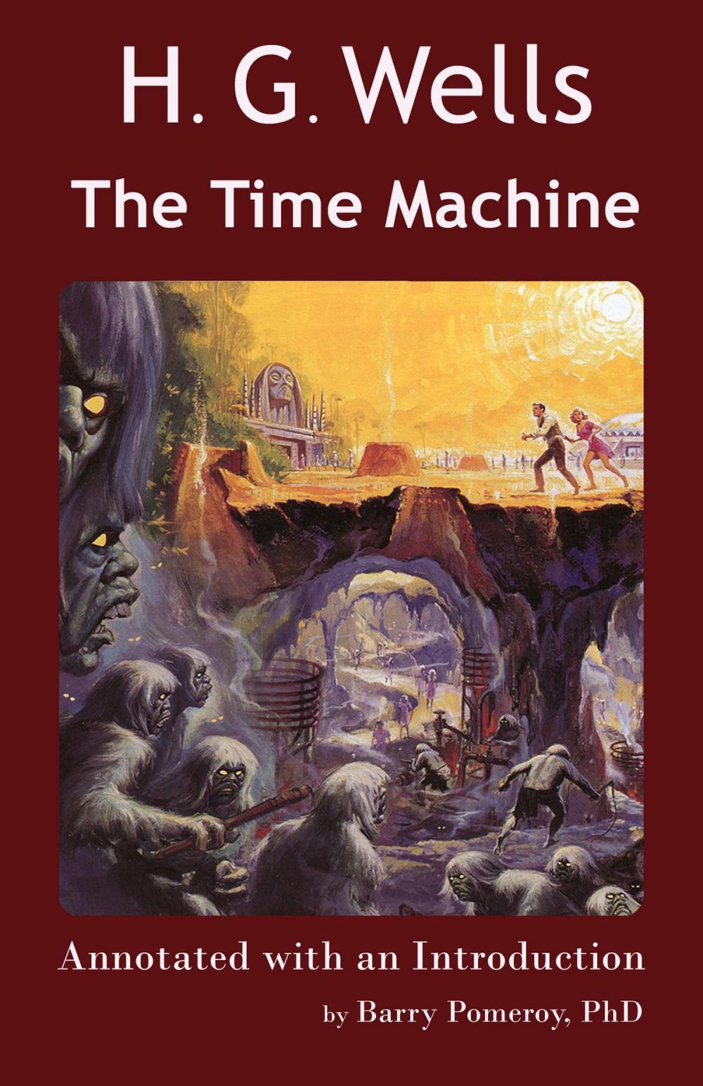 Big bigCover of Scholarly Editions: H. G. Wells’ The Time Machine - Annotated with an Introduction by Barry Pomeroy, PhD