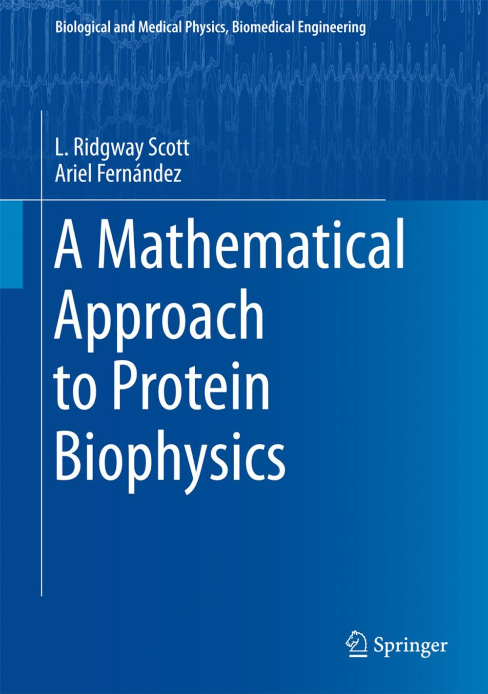 Big bigCover of A Mathematical Approach to Protein Biophysics