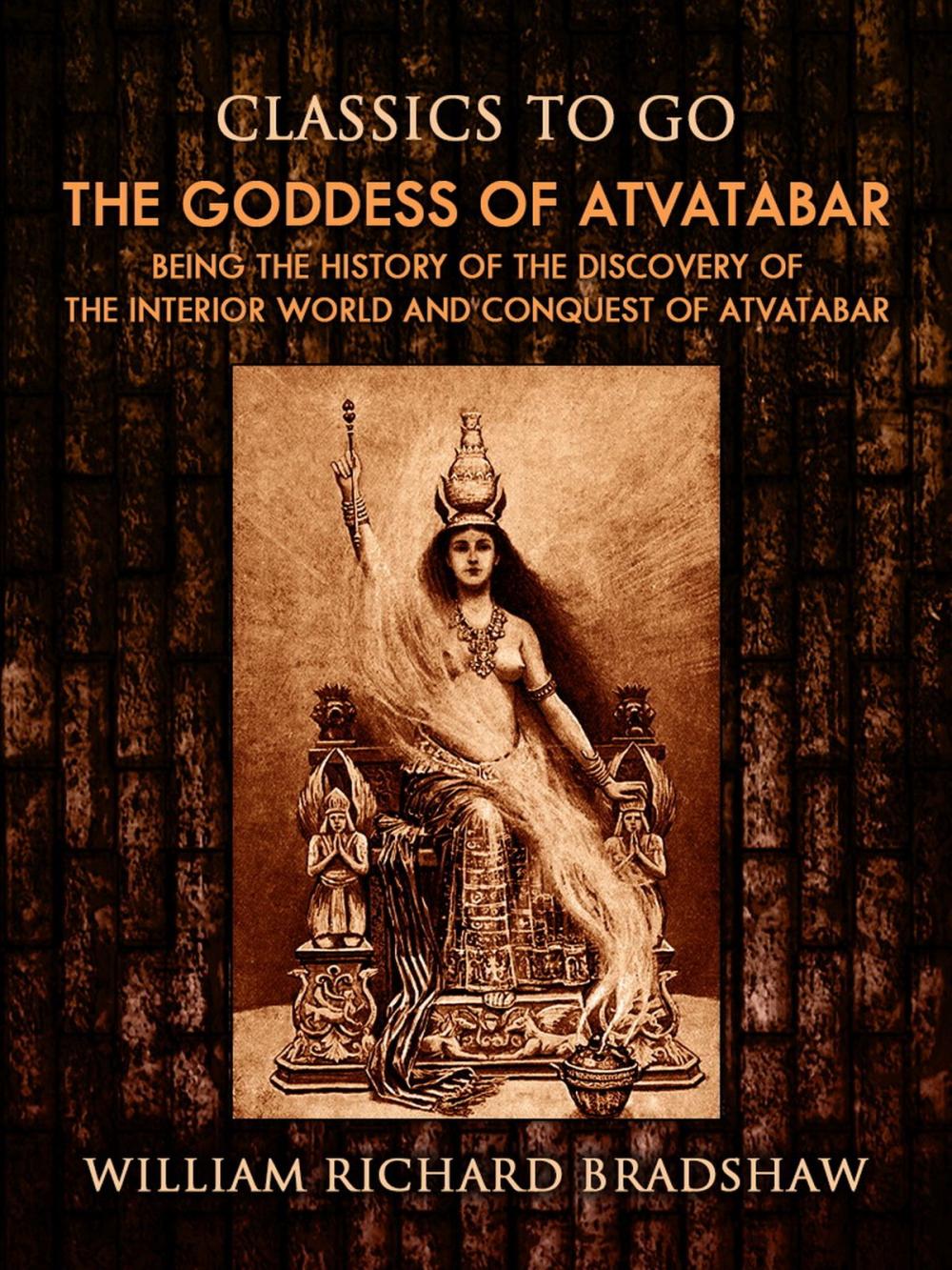 Big bigCover of The Goddess of Atvatabar / Being the history of the discovery of the interior world and conquest of Atvatabar