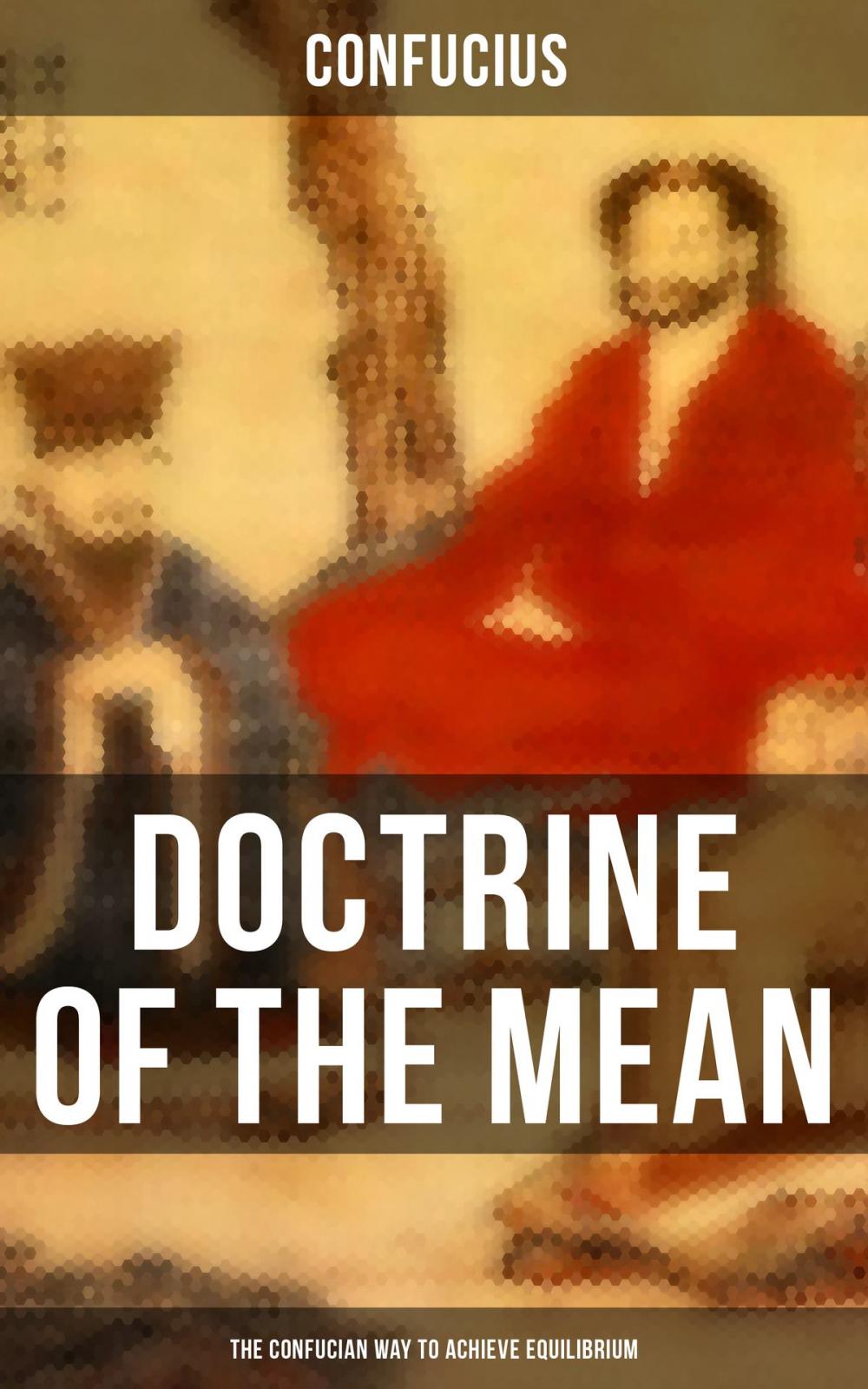 Big bigCover of DOCTRINE OF THE MEAN (The Confucian Way to Achieve Equilibrium)