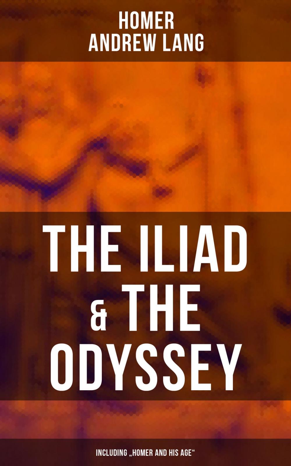 Big bigCover of The Iliad & The Odyssey (Including "Homer and His Age")