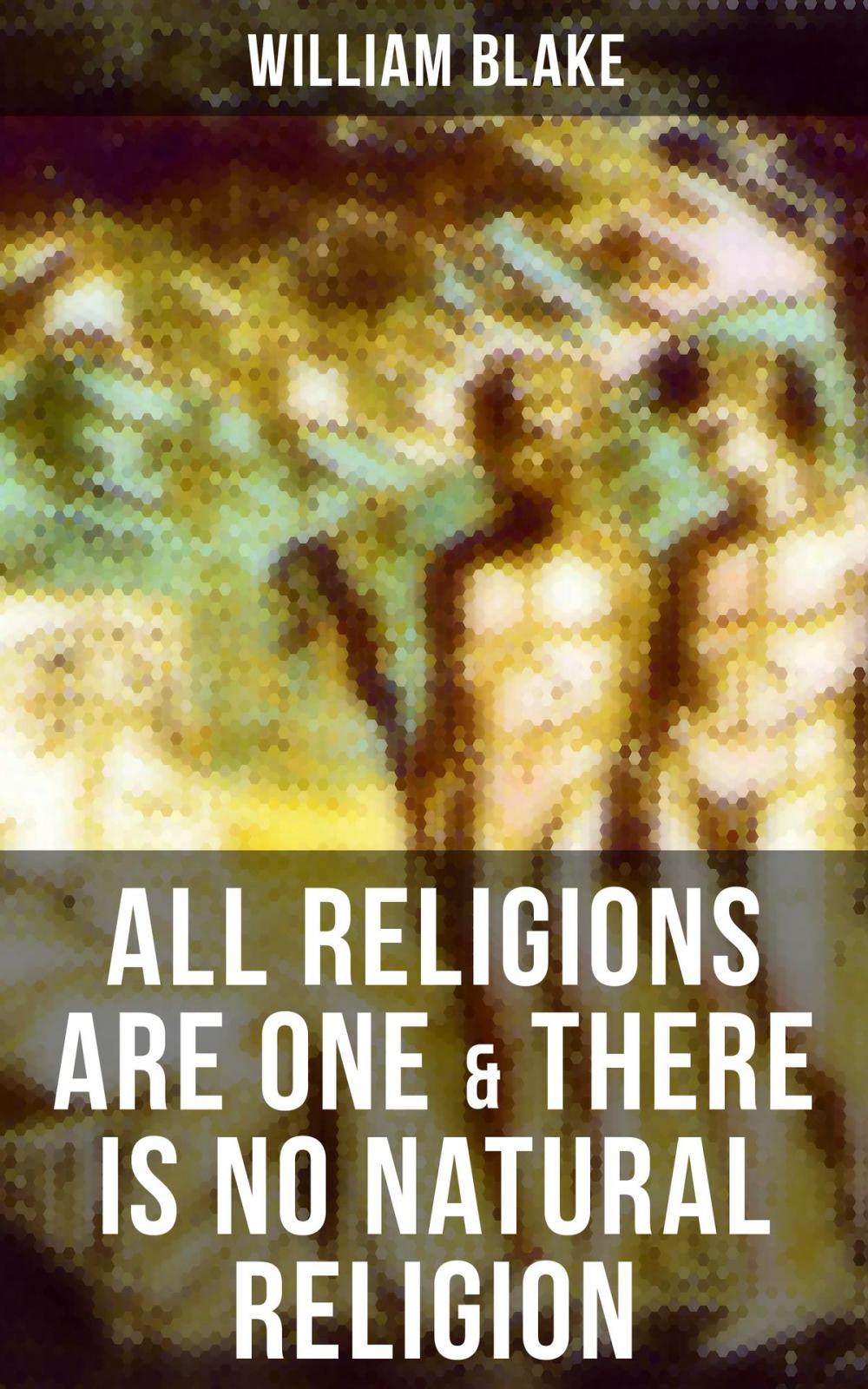 Big bigCover of ALL RELIGIONS ARE ONE & THERE IS NO NATURAL RELIGION