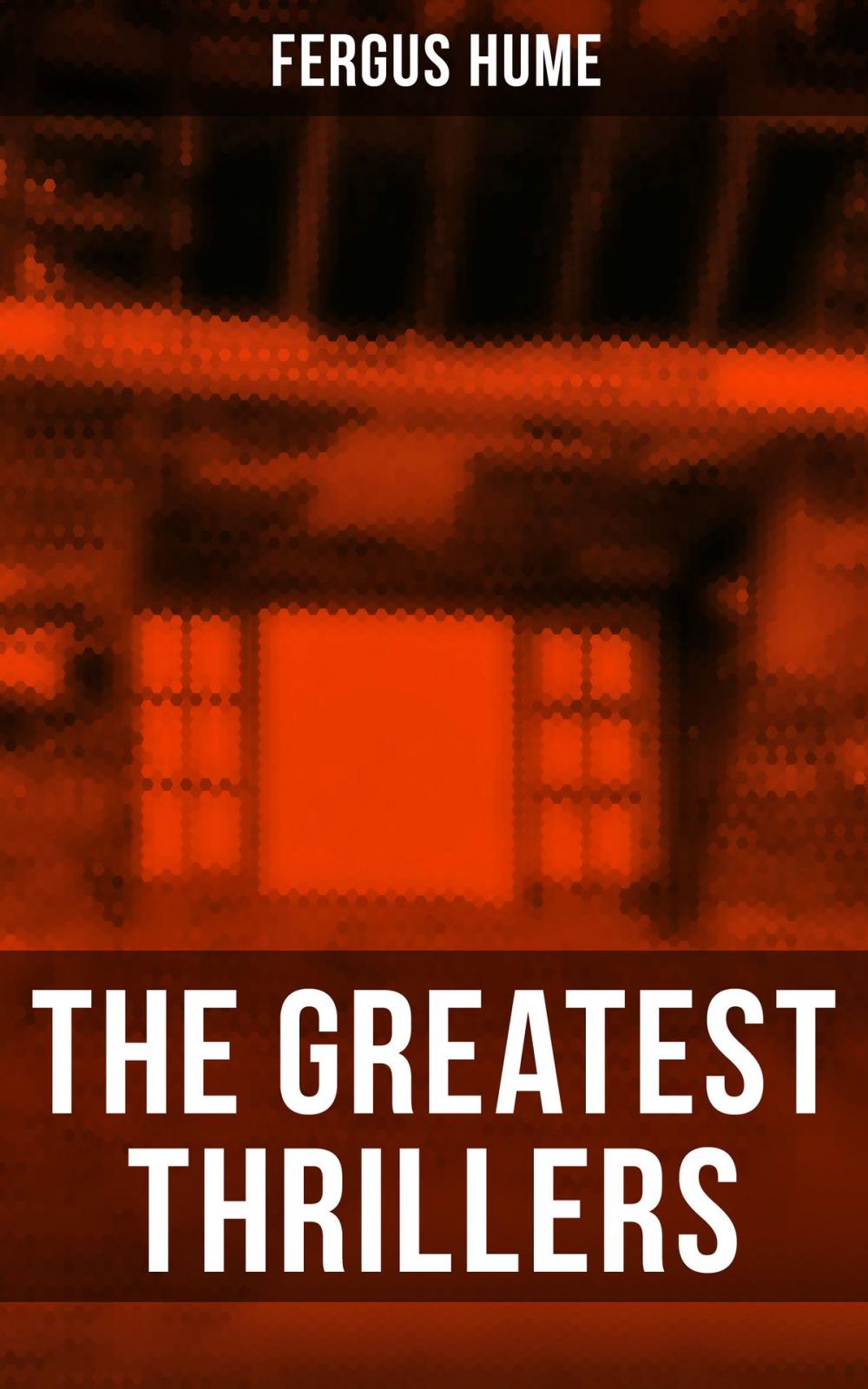 Big bigCover of The Greatest Thrillers of Fergus Hume
