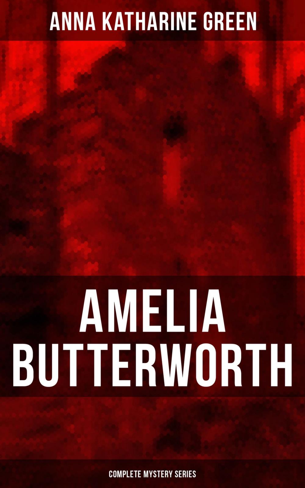 Big bigCover of AMELIA BUTTERWORTH - Complete Mystery Series