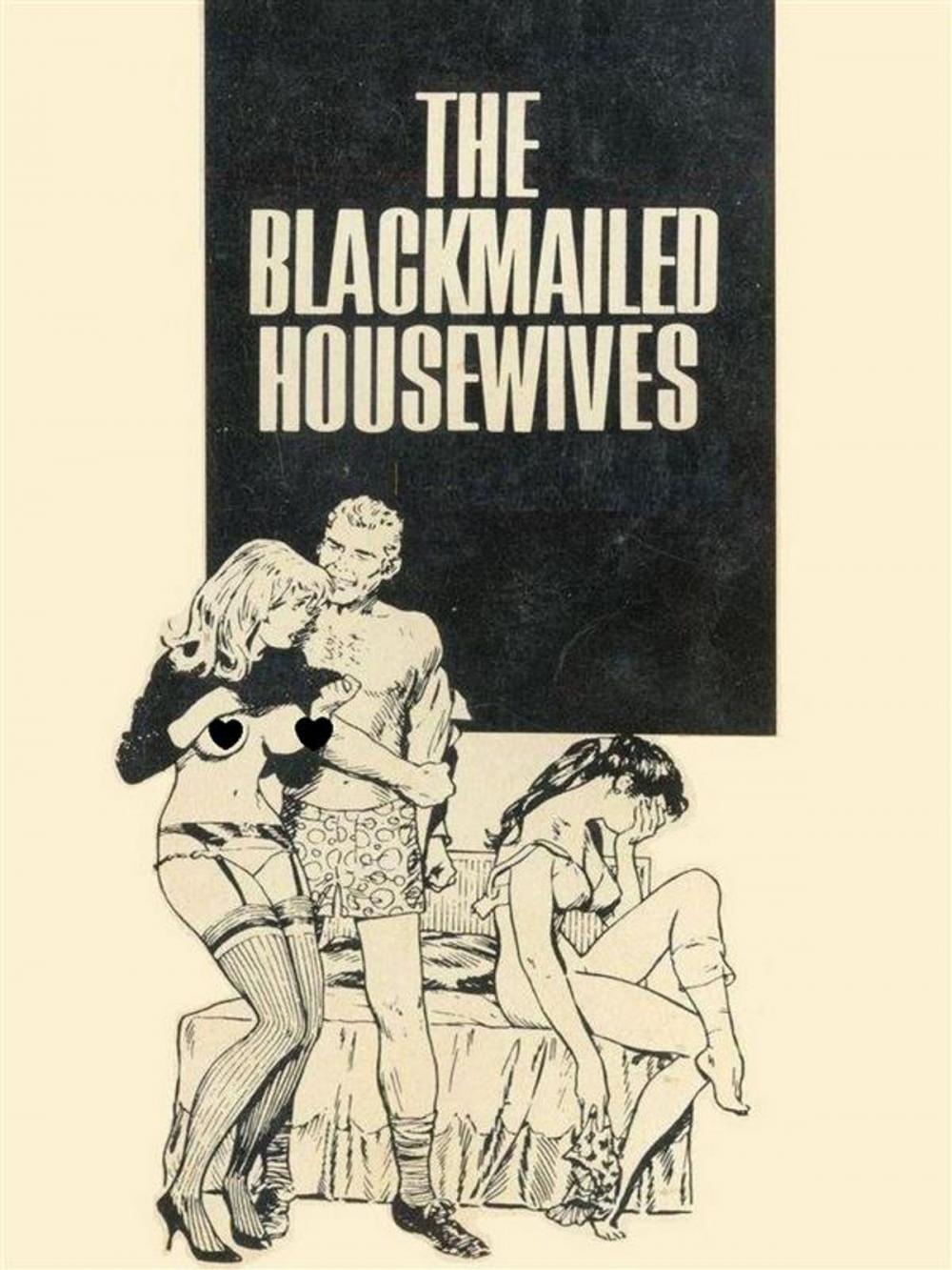 Big bigCover of The Blackmailed Housewives - Adult Erotica