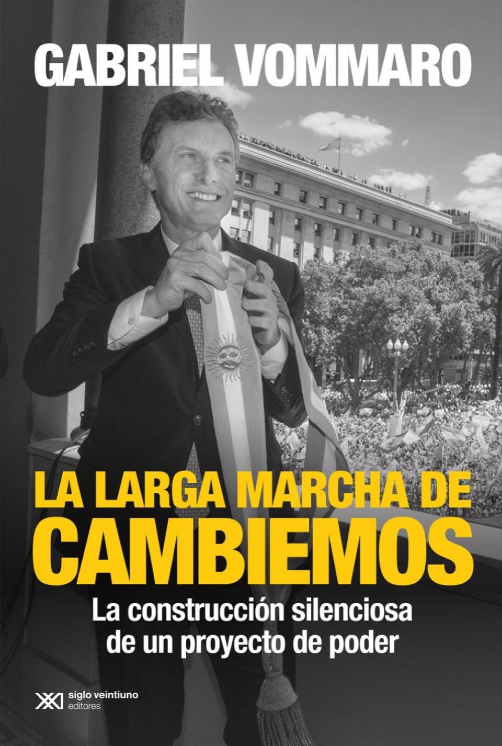 Big bigCover of La larga marcha de Cambiemos: La construcción silenciosa de un proyecto de poder