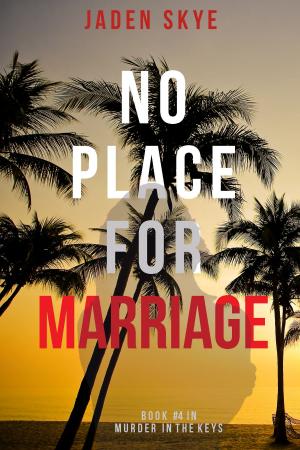 Cover of the book No Place for Marriage (Murder in the Keys—Book #4) by Jaden Skye